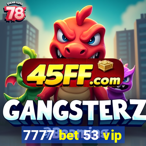 7777 bet 53 vip